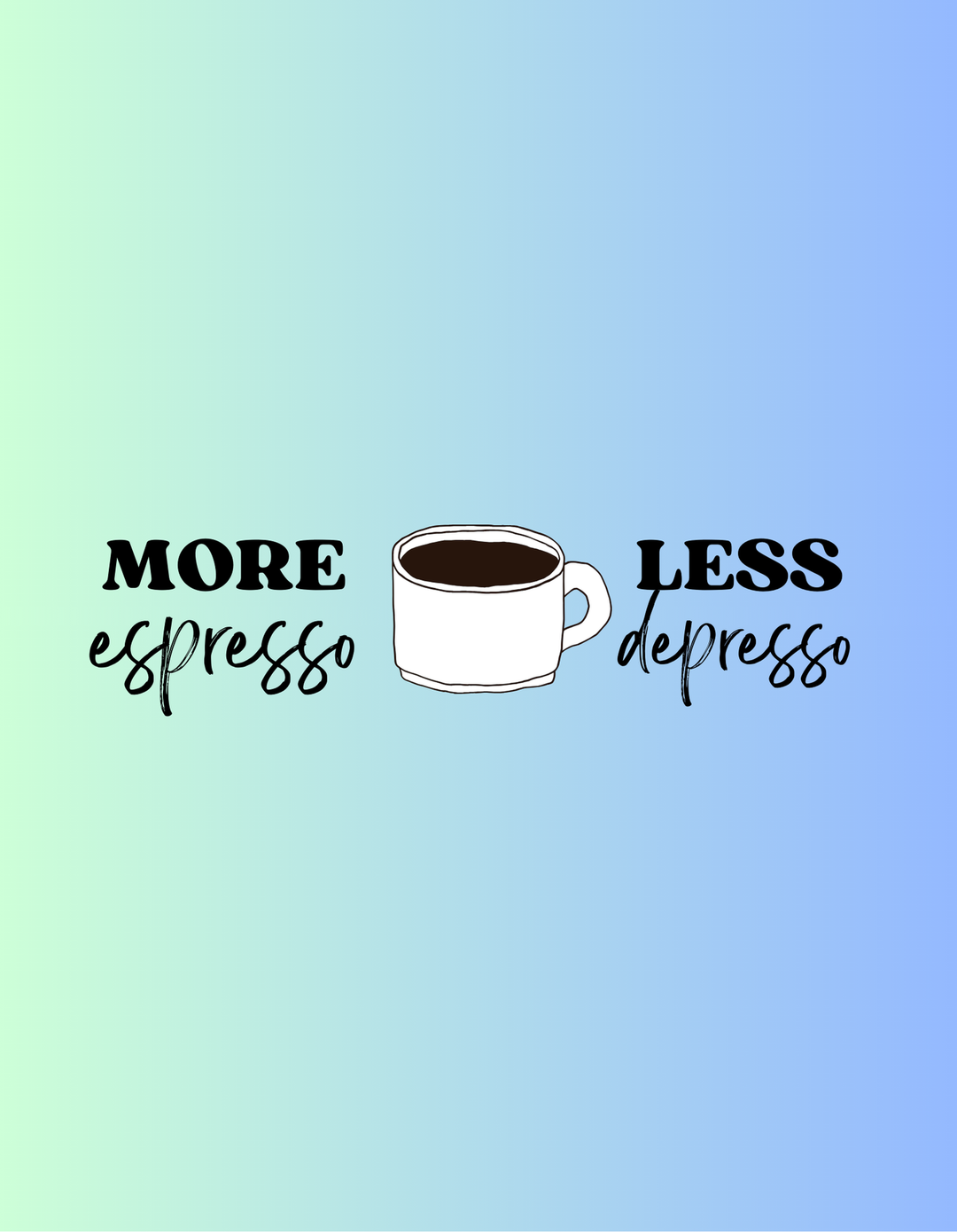 MORE ESPRESSO LESS DEPRESSO