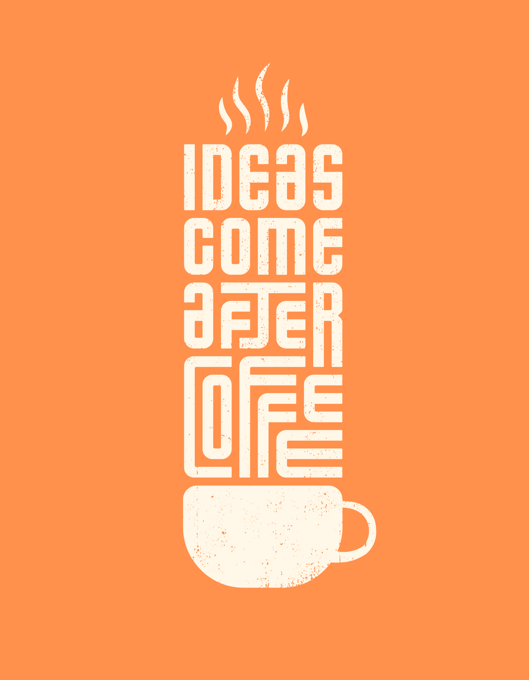 IDEAS COME AFTER COFFEE