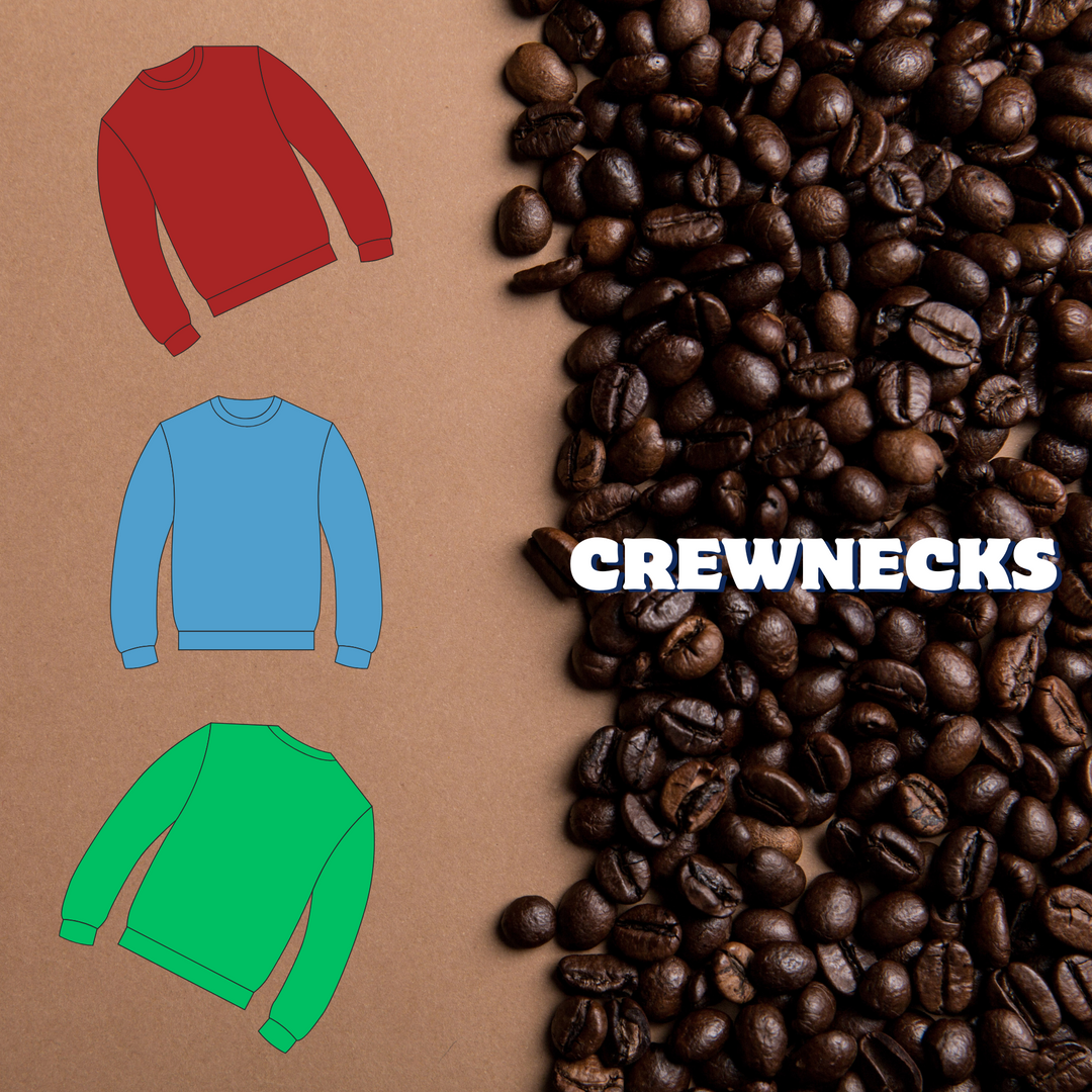 COFFEE SWAG - ALL CREWNECKS