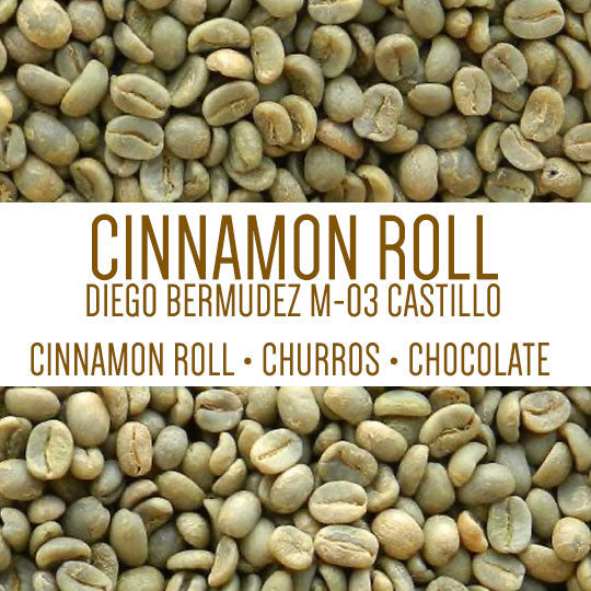 CINNAMON ROLL | DIEGO BERMUDEZ M-03 CASTILLO -  GREEN BEANS -