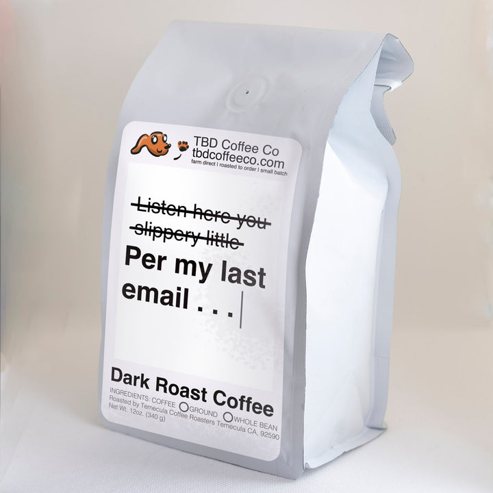 Per My Last Email | Dark French Roast Coffee